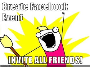 Create Facebook Event  INVITE ALL FRIENDS!
