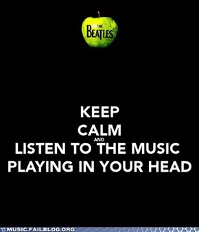 Keep Calm and Listen to the Music Playing in Your Head