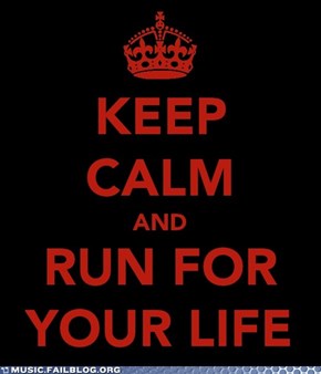 Keep Calm and Run For Your Life