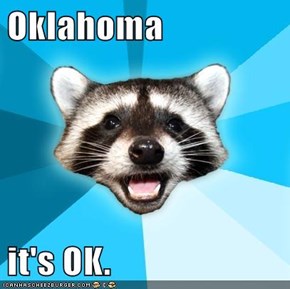 Oklahoma  it's OK.