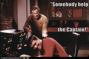 "Somebody help the Captain!"