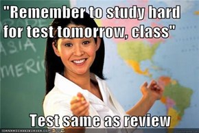 "Remember to study hard for test tomorrow, class"  Test same as review