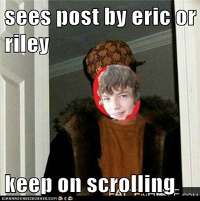 sees post by eric or riley  keep on scrolling