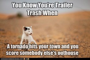 You Know You're Trailer Trash When