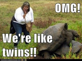 OMG!  We're like twins!!