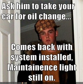 Ask him to take your car for oil change...  Comes back with system installed, Maintainence light still on.