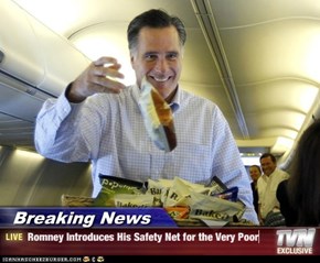 Breaking News - Romney Introduces His Safety Net for the Very Poor