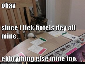 okay since i liek hotels dey all mine. ebbrything else mine too.