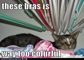 these bras is  way too colurful