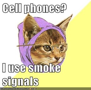Cell phones?  I use smoke signals