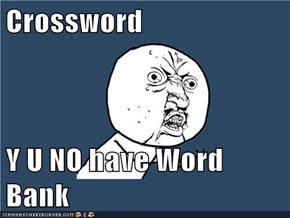 Crossword  Y U NO have Word Bank