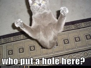 who put a hole here?