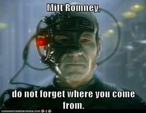 Mitt Romney,  do not forget where you come from.