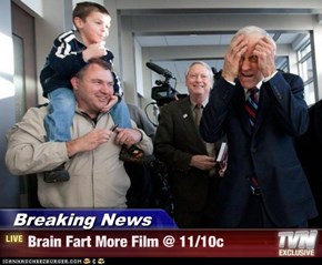 Breaking News - Brain Fart More Film @ 11/10c