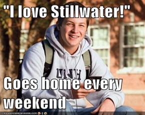 "I love Stillwater!"  Goes home every weekend