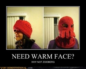 NEED WARM FACE?