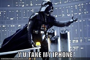 Y U TAKE MY IPHONE
