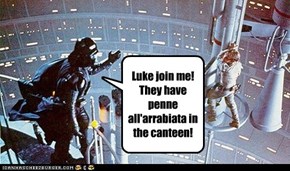 Luke join me! They have penne all'arrabiata in the canteen!