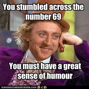 You stumbled across the number 69