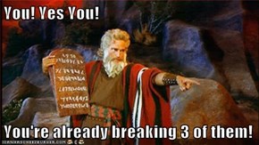 You! Yes You!  You're already breaking 3 of them!