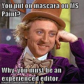 You put on mascara on MS Paint?  Why, you must be an experienced editor.
