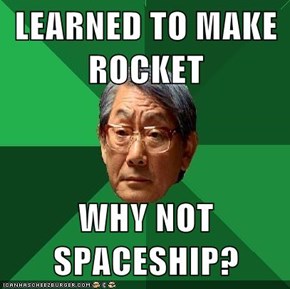 LEARNED TO MAKE ROCKET  WHY NOT SPACESHIP?