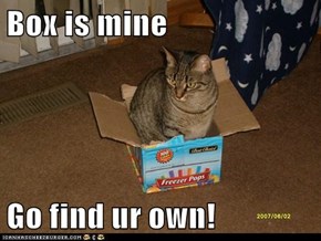 Box is mine  Go find ur own!