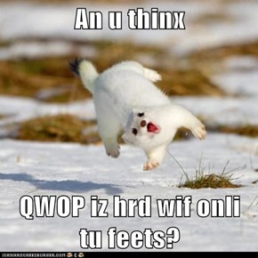 An u thinx  QWOP iz hrd wif onli tu feets?