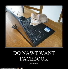 DO NAWT WANT FACEBOOK