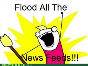 Flood all the face book feeds