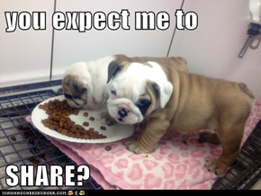 you expect me to  SHARE?
