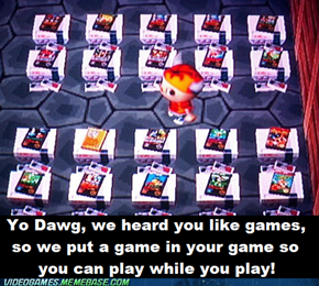 Yo Dawg, I Heard You Like Playing Video Games