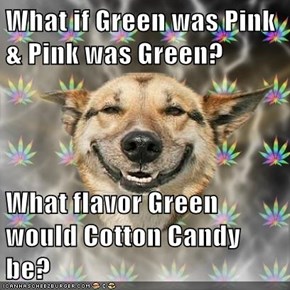 What if Green was Pink & Pink was Green?  What flavor Green would Cotton Candy be?
