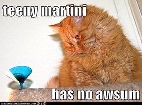 teeny martini  has no awsum