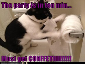 The party is in ten min...  Must get CONFFETIIII!!!!!