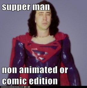 supper man   non animated or comic edition