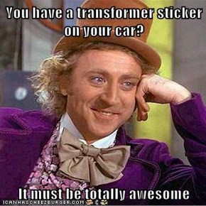 You have a transformer sticker on your car?  It must be totally awesome
