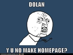 DOLAN  Y U NO MAKE HOMEPAGE?