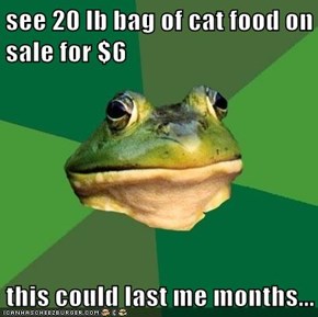 see 20 lb bag of cat food on sale for $6  this could last me months...