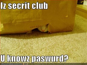 Iz secrit club  U knowz paswurd?